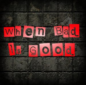 When Bad is Good